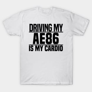 Driving my AE86 is my cardio T-Shirt